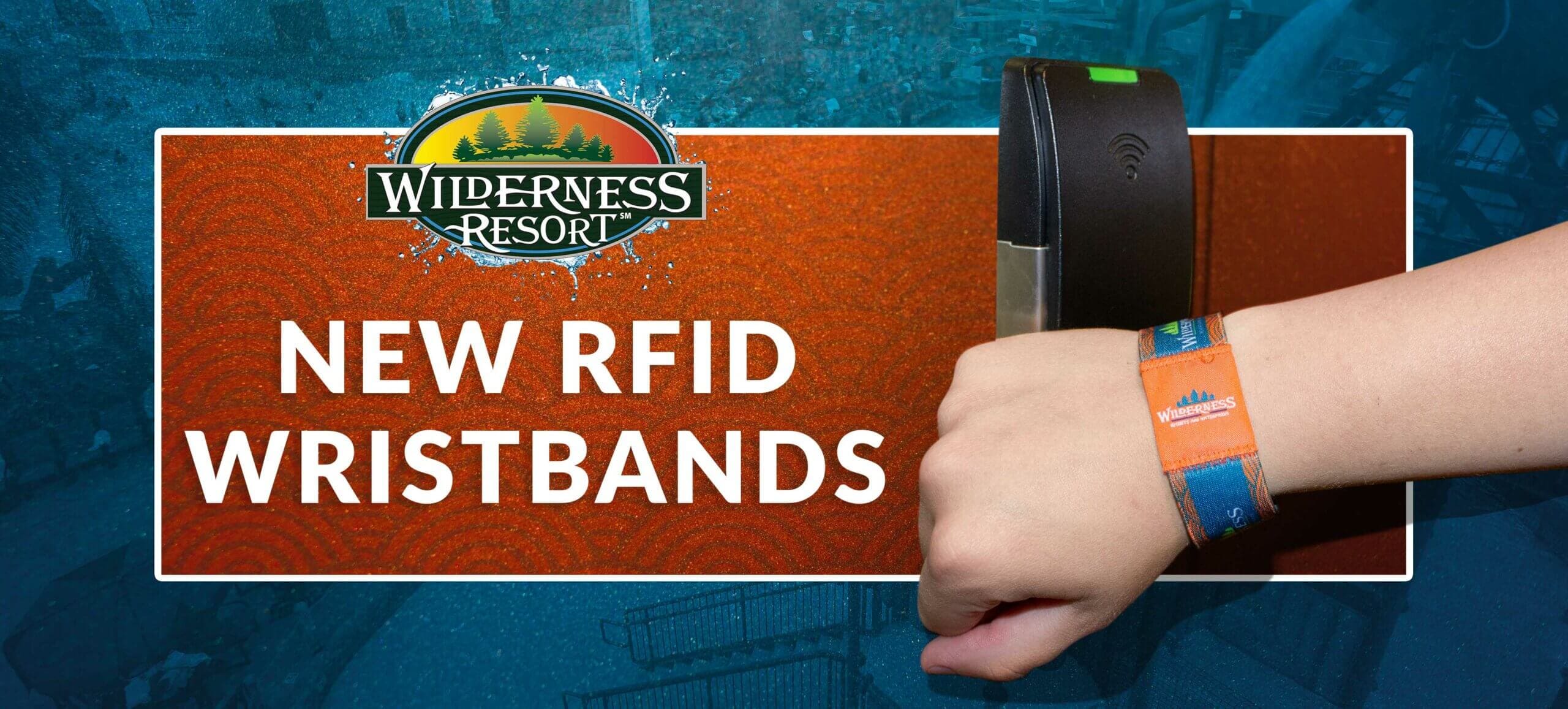 NEW RFID WRISTBANDS MORE CUSTOMER FRIENDLY Wilderness Resort