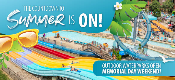 The countdown to summer is ON! Book your stay now at Wilderness Resort. Outdoor Waterparks open Memorial Day weekend!