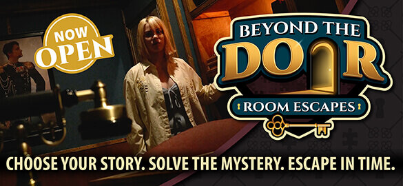 Promotional banner for Beyond the Door Room Escapes featuring a woman inside a dimly lit mystery room with text reading “Choose Your Story. Solve the Mystery. Escape in Time.” and “Now Open”