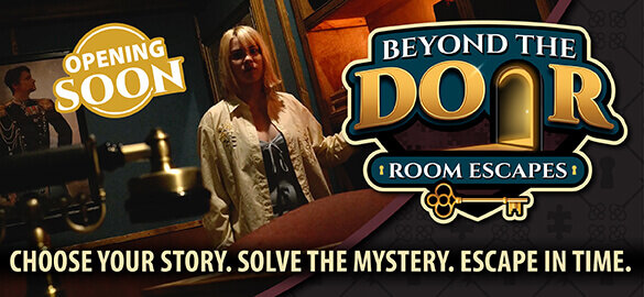 Promotional banner for Beyond the Door Room Escapes featuring a woman inside a dimly lit mystery room with text reading “Choose Your Story. Solve the Mystery. Escape in Time.” and “Opening Soon.”
