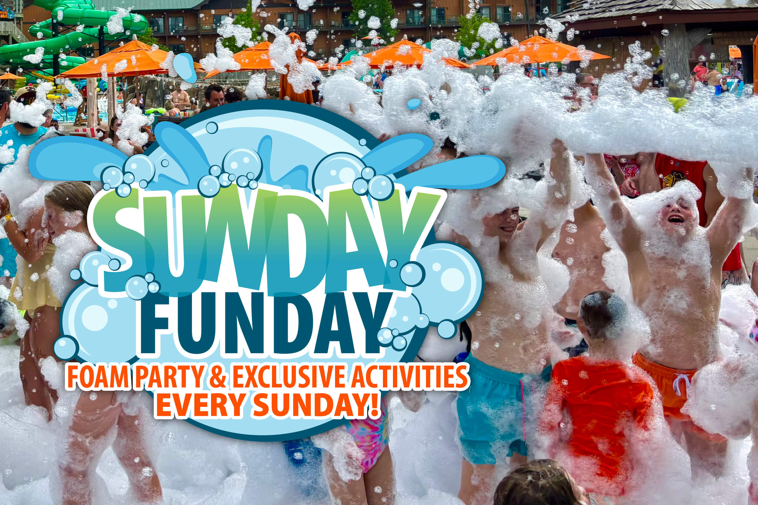 Guests of all ages enjoy a foam party at an outdoor waterpark, surrounded by bubbles and orange umbrellas, with a large “Sunday Funday” graphic promoting foam parties and exclusive activities every Sunday.