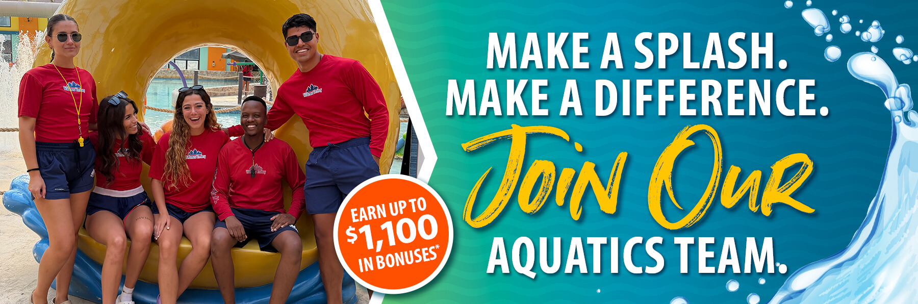 Images of lifeguards working at a water park with copy that says "Join Our Aquatics Team" include a badge with copy that says "Earn up to $1100 in bonuses*"