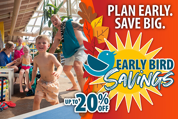 Family enjoying a waterpark getaway beneath a “Early Bird Savings” graphic promoting up to 20% off, Plan Early. Save Big.