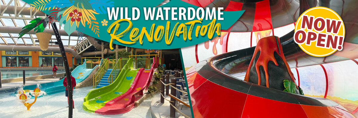 Wild Waterdome renovation is complete and now open to guests!